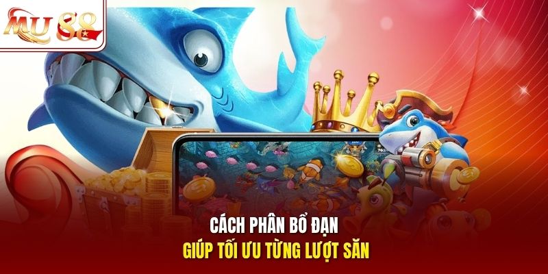 Cách phân bổ đạn giúp tối ưu từng lượt săn