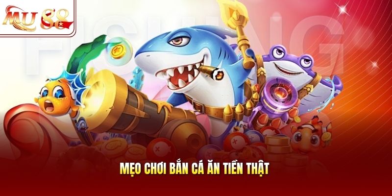 Mẹo chơi bắn cá ăn tiền thật