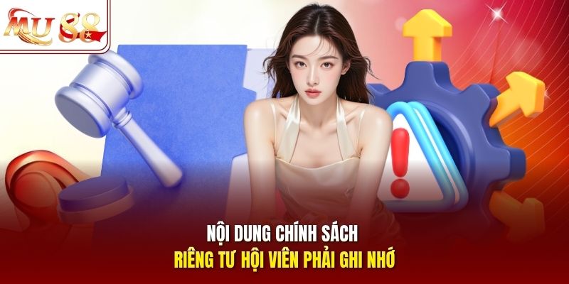 Nội dung chính sách riêng tư hội viên phải ghi nhớ