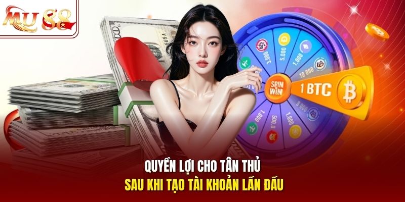 Quyền lợi cho tân thủ sau khi tạo tài khoản lần đầu