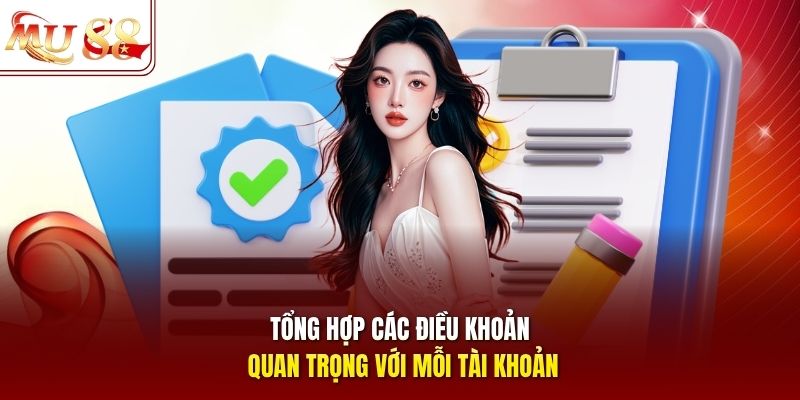 Tổng hợp các điều khoản quan trọng với mỗi tài khoản